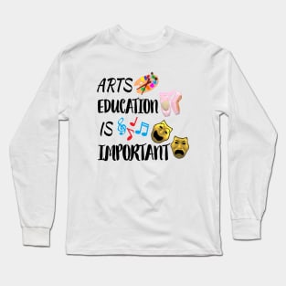 Arts Education Is Important Comedy and Tragedy Drama Masks with Artist Paint Palette, Ballet Shoes and Music Notes (White Background) Long Sleeve T-Shirt